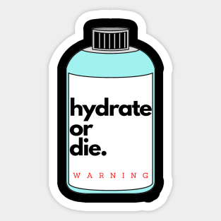 Hydrate or die sticker warning Sticker
